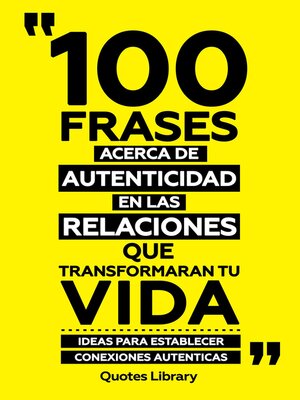 cover image of 100 Frases Acerca De Autenticidad En Las Relaciones Que Transformaran Tu Vida--Ideas Para Establecer Conexiones Autenticas